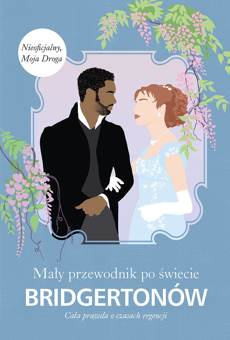 Mały przewodnik po świecie Bridgertonów. Cała prawda o czasach regencji /Bridgertonowie