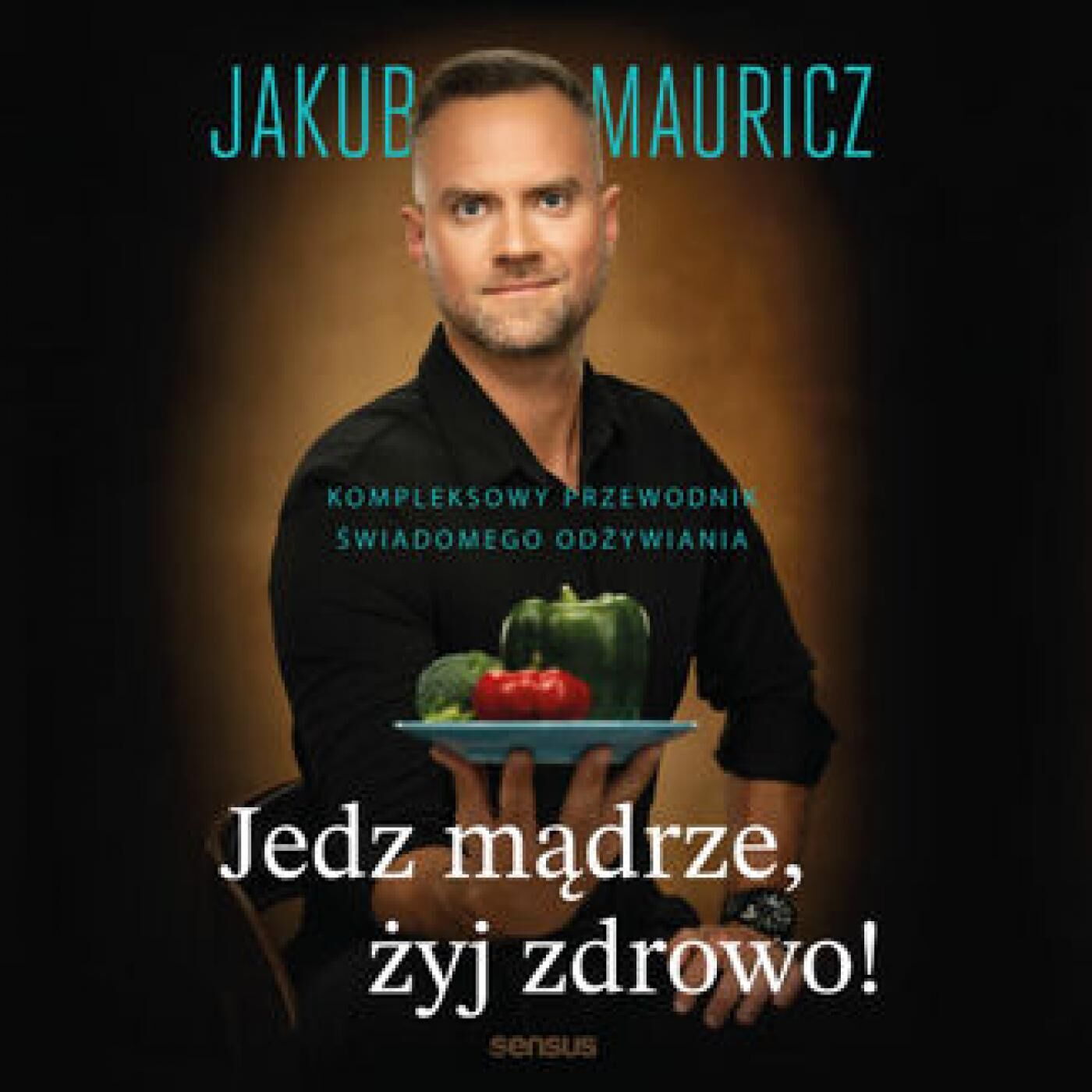 Jedz mądrze, żyj zdrowo! Kompleksowy przewodnik świadomego odżywiania (audiobook MP3)