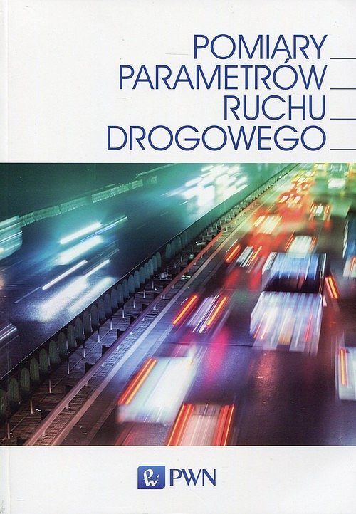 Pomiary parametrów ruchu drogowego. Technologia, projektowanie, eksploatacje