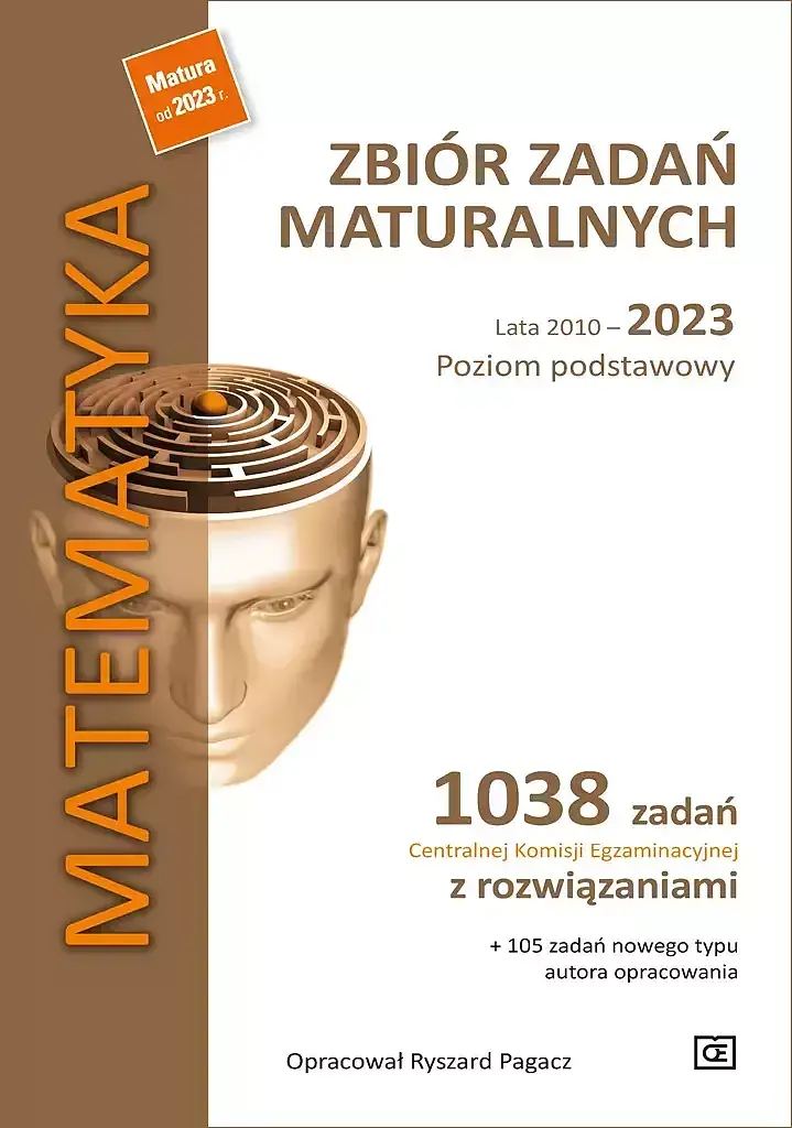 Matematyka zbiór zadań maturalnych lata 2010–2023 poziom podstawowy 1038 zadań centralnej komisji egzaminacyjnej z rozwiązaniami