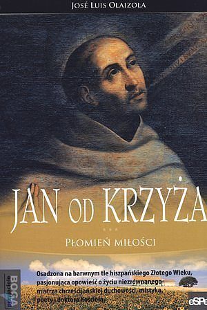 Jan od Krzyża. Płomień miłości