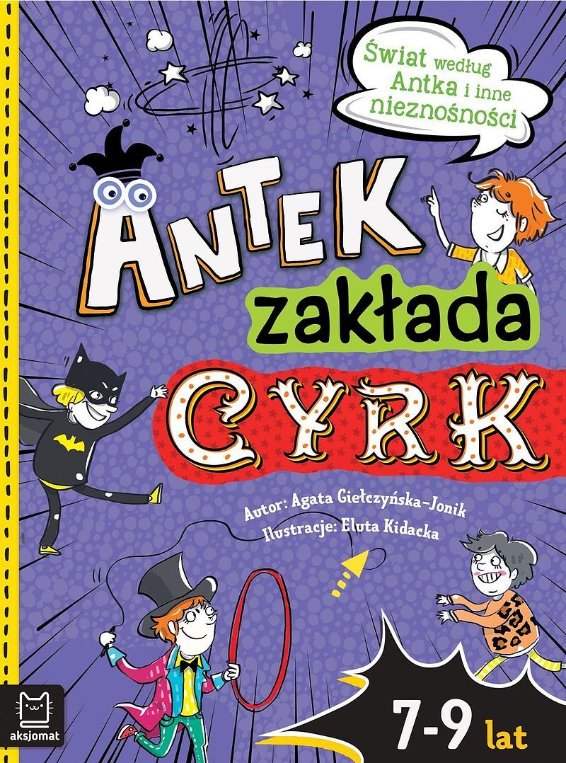 Antek zakłada cyrk. Świat według Antka i inne nieznośności