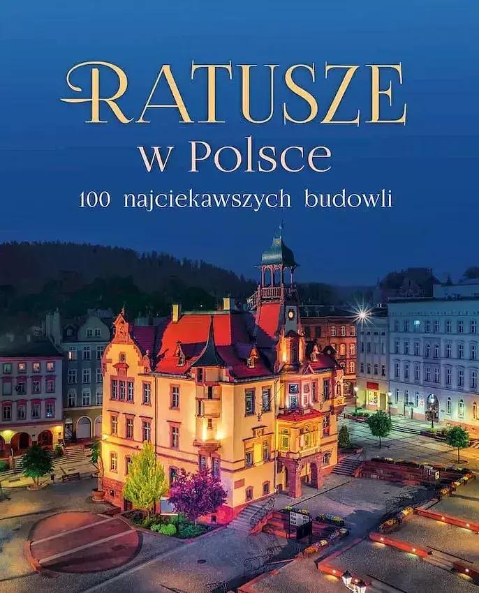 Ratusze w polsce. 100 najciekawszych budowli