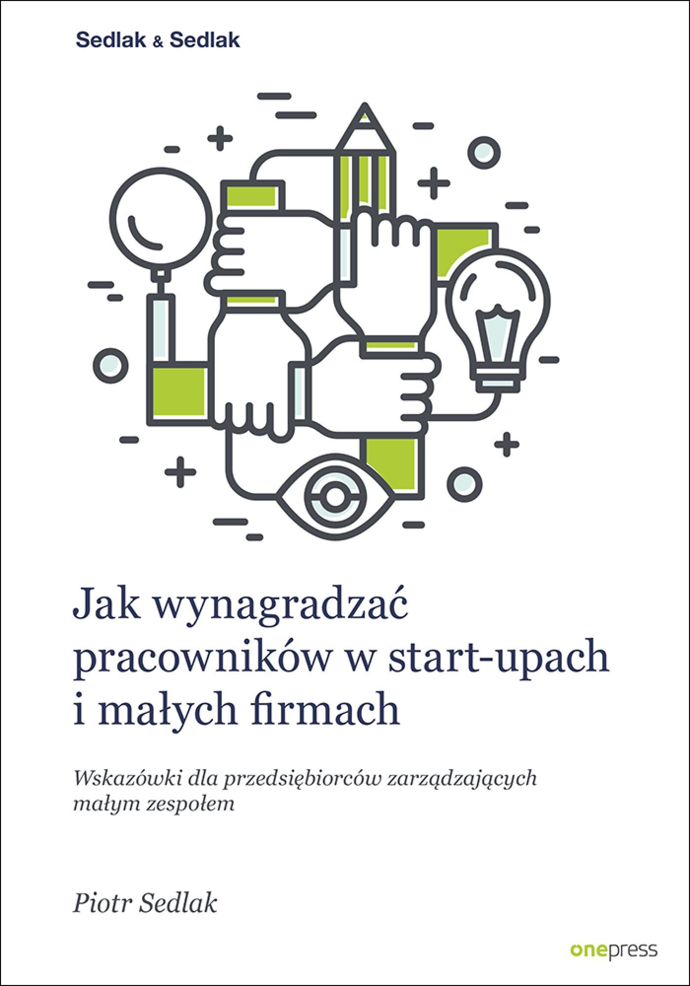 Jak wynagradzać pracowników w start-upach i małych firmach. Wskazówki dla przedsiębiorców zarządzających małym zespołem (e-book)