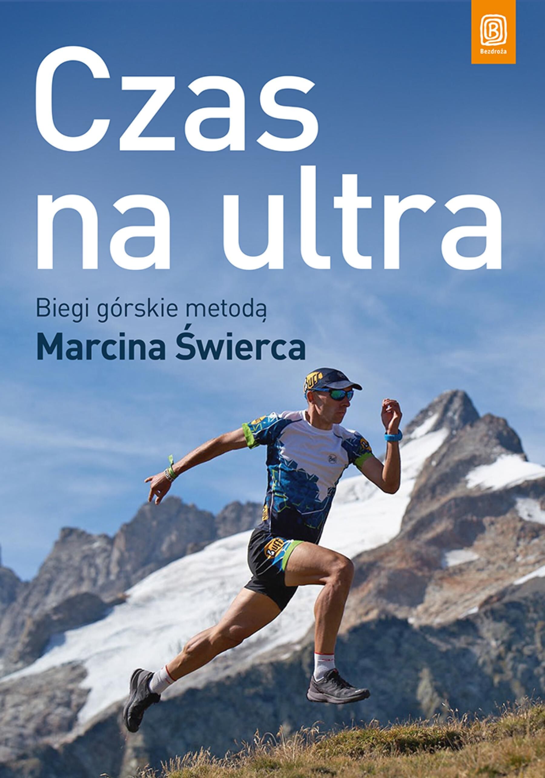 Czas na ultra. Biegi górskie metodą Marcina Świerca. Wydanie 1 (e-book)