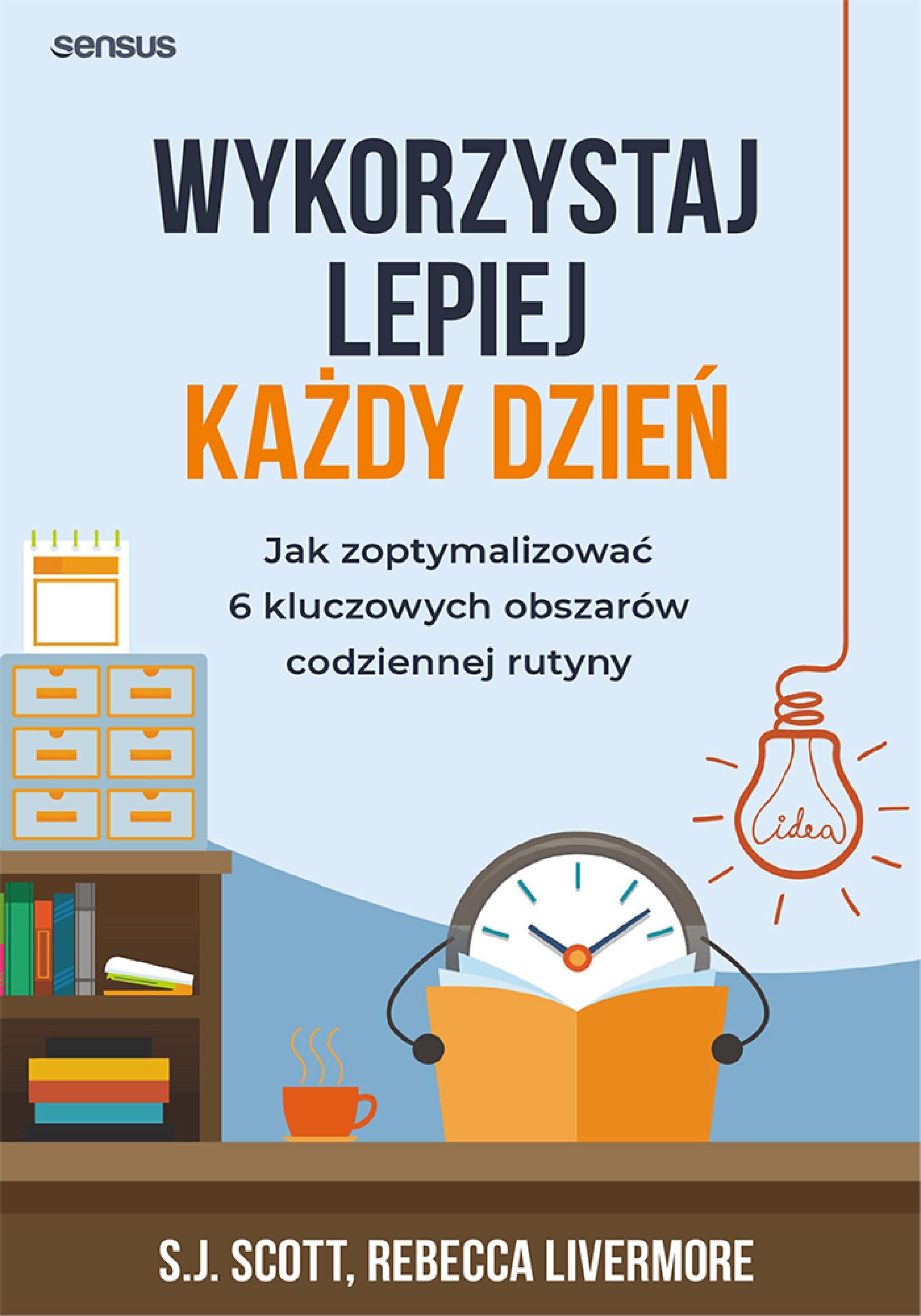 Wykorzystaj lepiej każdy dzień. Jak zoptymalizować 6 kluczowych obszarów codziennej rutyny (audiobook MP3)