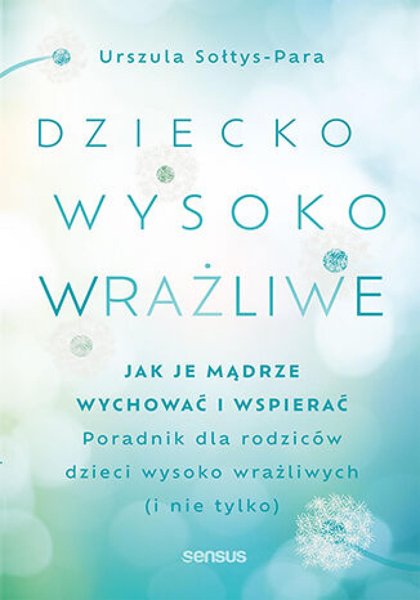 Dziecko wysoko wrażliwe. Jak je mądrze wychować i wspierać (e-book)