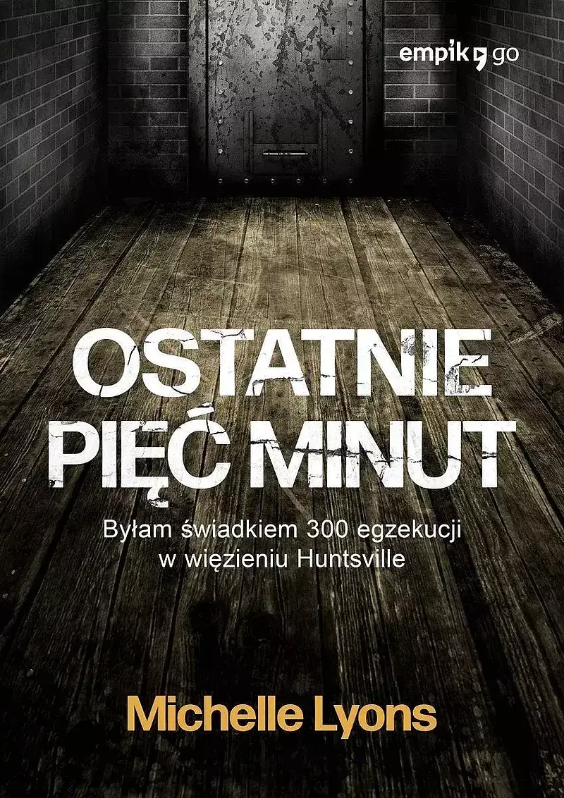 Ostatnie pięć minut. Byłam świadkiem 300 egzekucji w więzieniu huntsville