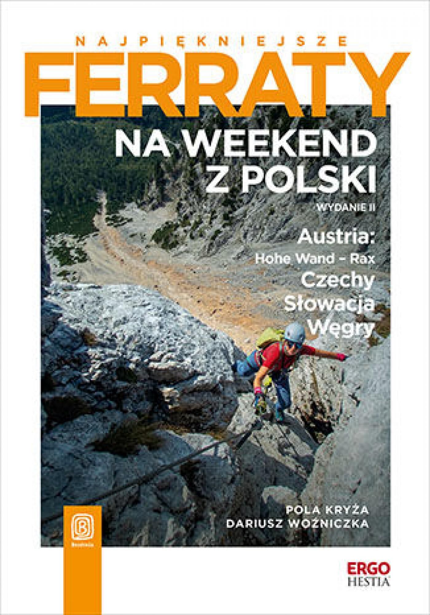 Najpiękniejsze ferraty. Na weekend z Polski. Austria: Hohe Wand - Rax, Czechy, Słowacja, Węgry. Wydanie 2 (e-book)