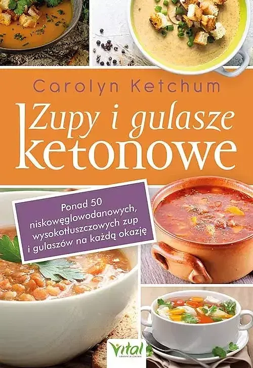Zupy i gulasze ketonowe: ponad 50 niskowęglowodanowych, wysokotłuszczowych zup i gulaszy na każdą ok
