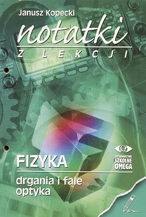 Fizyka, Notatki z lekcji. Część 3 (drgania i fale, optyka), szkoła średnia