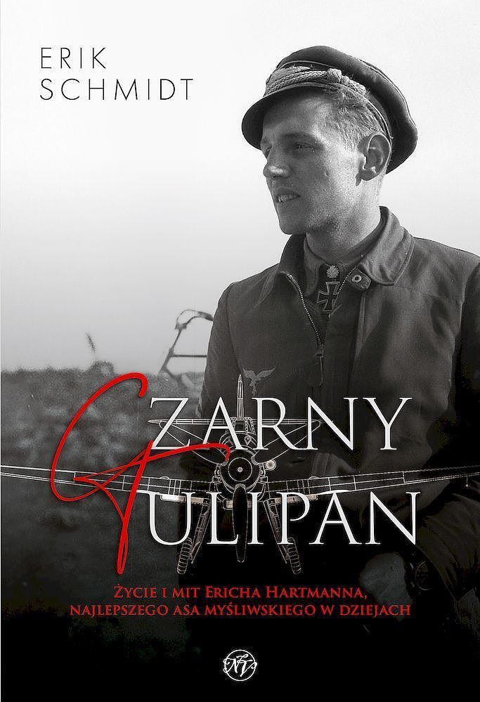 Czarny tulipan. Życie i mit ericha hartmanna, najlepszego asa myśliwskiego w dziejach