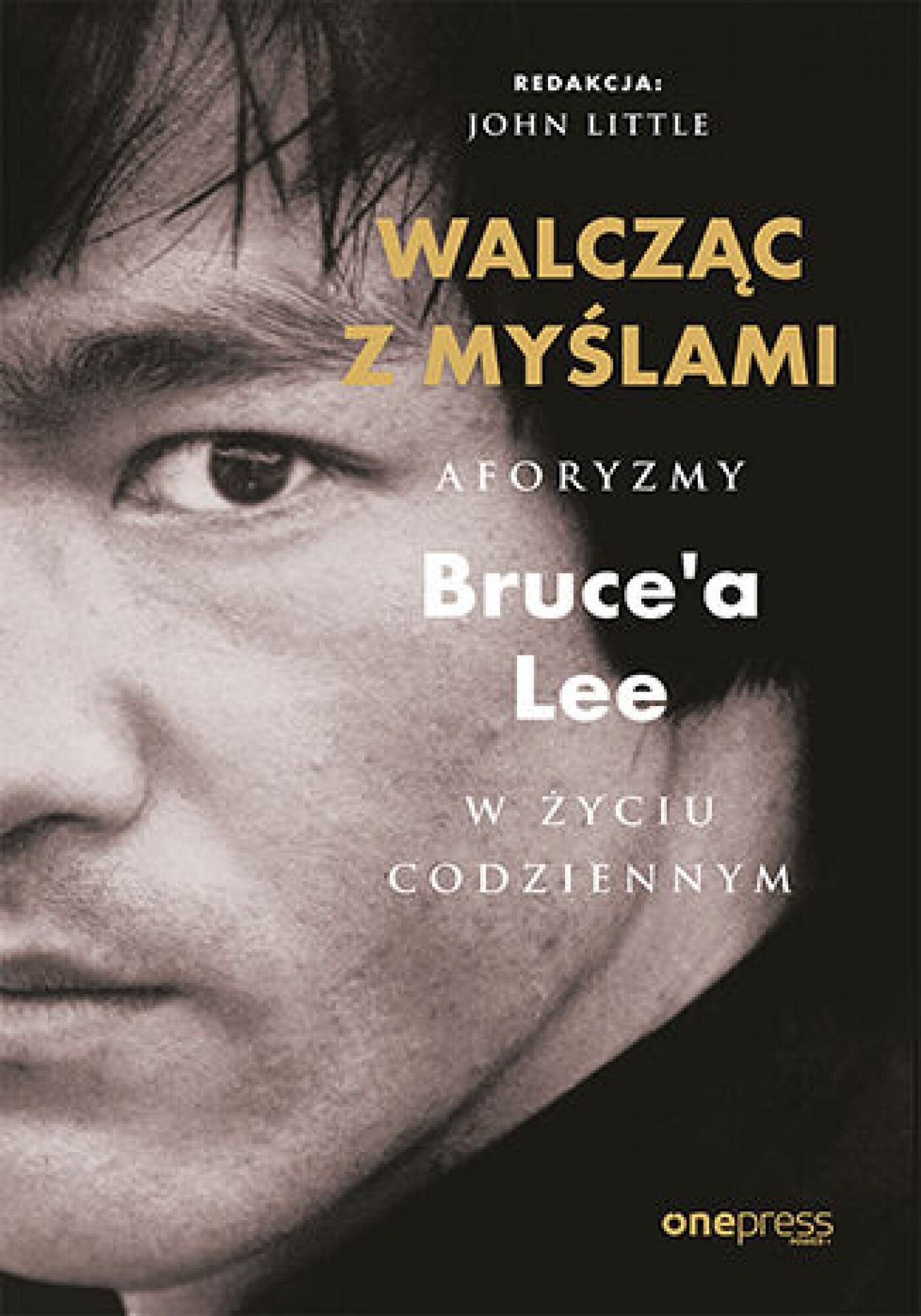 Walcząc z myślami. Aforyzmy Bruce'a Lee w życiu codziennym (e-book)