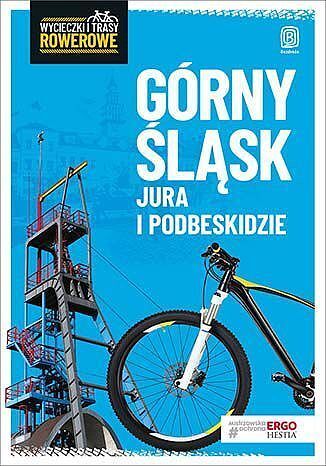 Górny śląsk jura i podbeskidzie wycieczki i trasy rowerowe wyd. 2