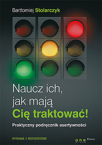 Naucz ich, jak mają cię traktować! praktyczny podręcznik asertywności wyd. 2