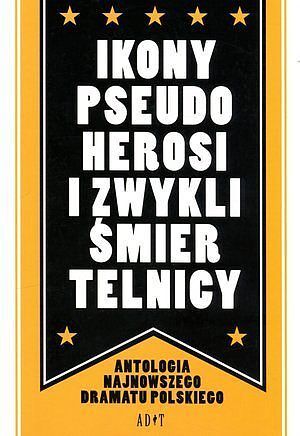 Ikony, pseudoherosi i zwykli śmiertelnicy