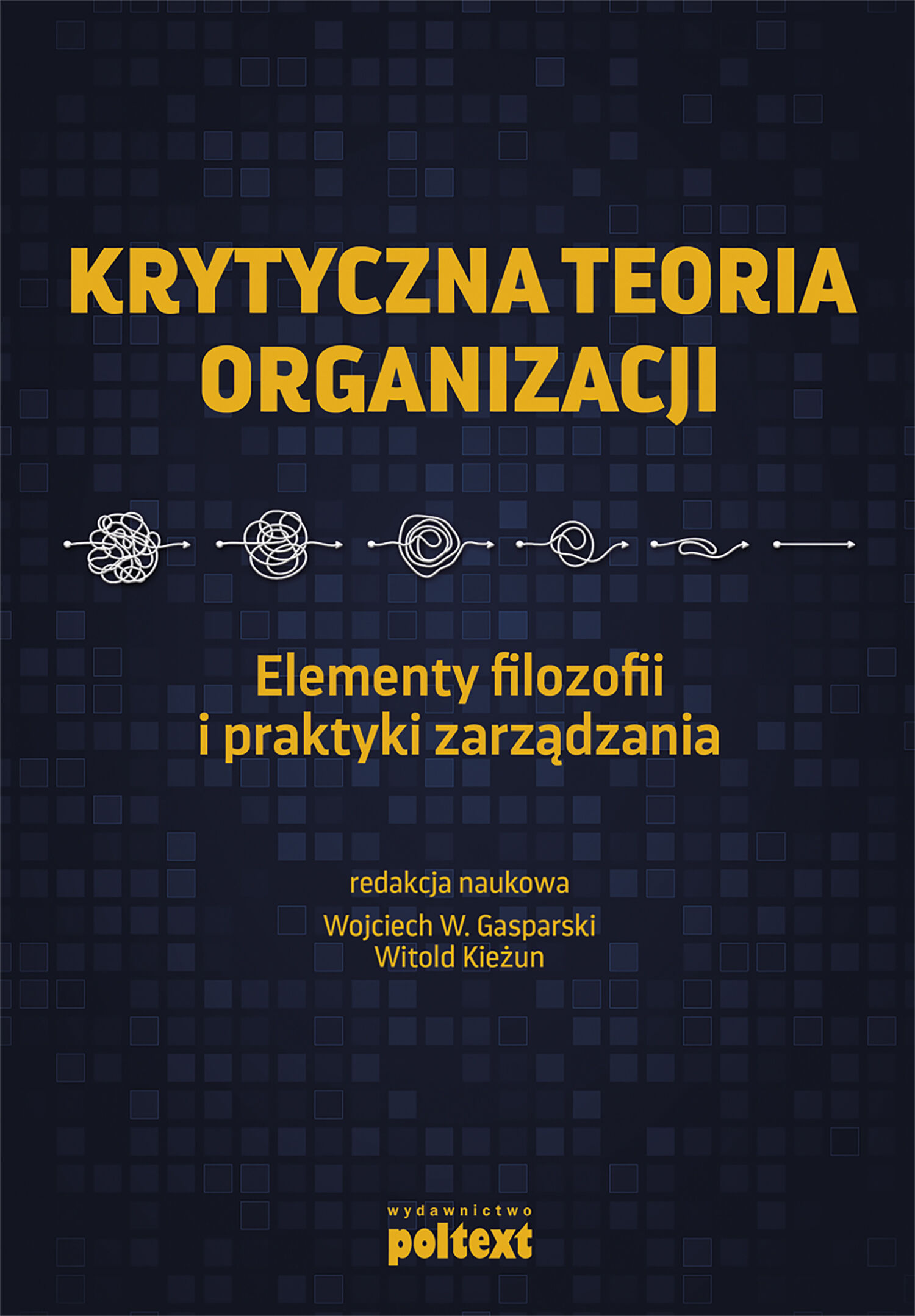 Krytyczna teoria organizacji. Elementy filozofii i praktyki zarządzania