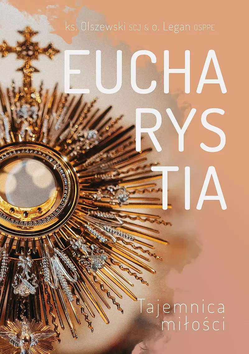 Eucharystia Tajemnica Miłości ks.Michał Olszewski SCJ ks.Michał Legan OSPPE