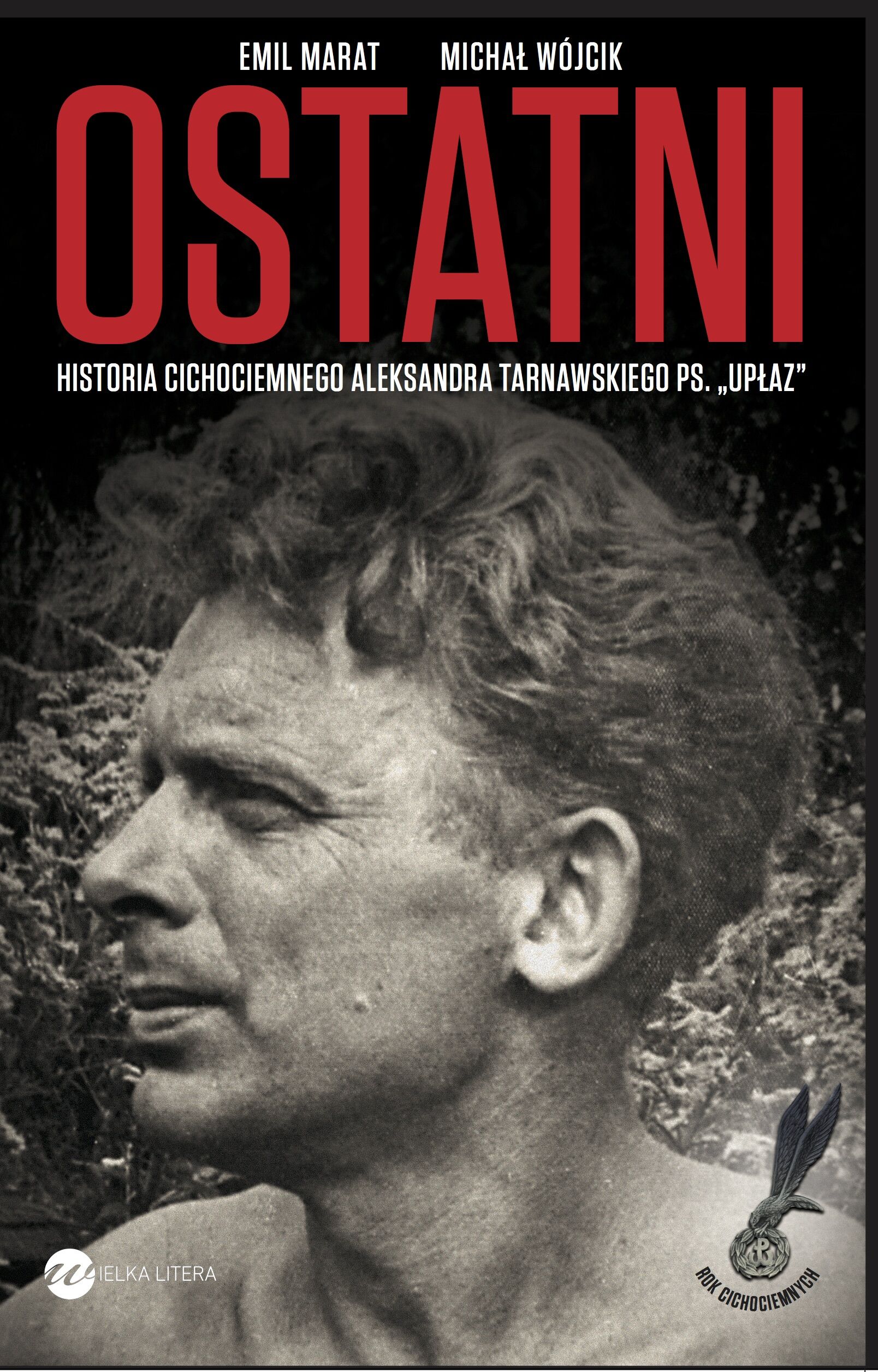 Ostatni. Historia cichociemnego Aleksandra Tarnawskiego, pseudonim "Upłaz"