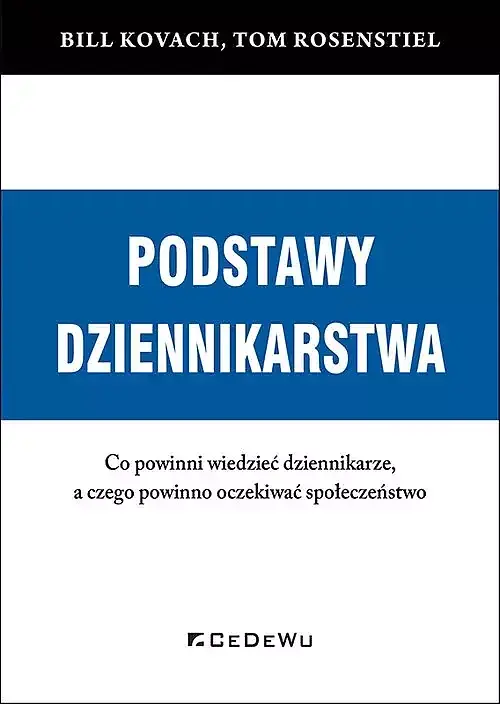 PODSTAWY DZIENNIKARSTWA. Co powinni wiedzieć dziennikarze, a czego powinno oczekiwać społeczeństwo
