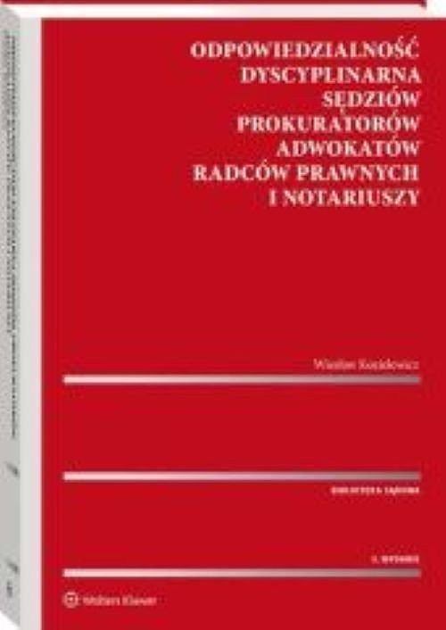 Odpowiedzialność dyscyplinarna sędziów prokuratorów adwokatów radców prawnych i notariuszy