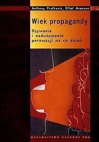 Wiek propagandy Używanie i nadużywanie perswazji na co dzień
