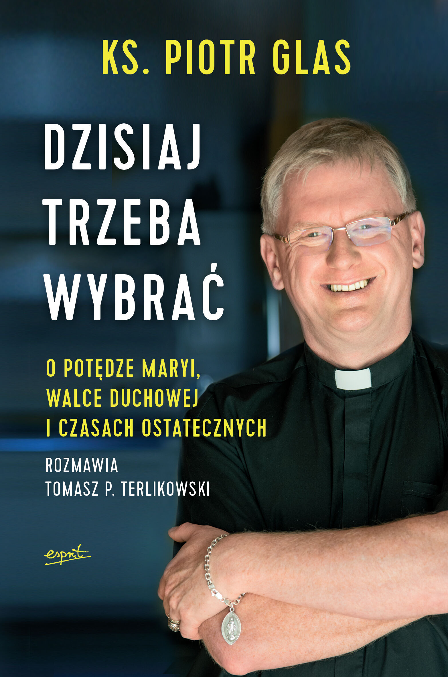 Dzisiaj trzeba wybrać o potędze maryi walce duchowej i czasach ostatecznych
