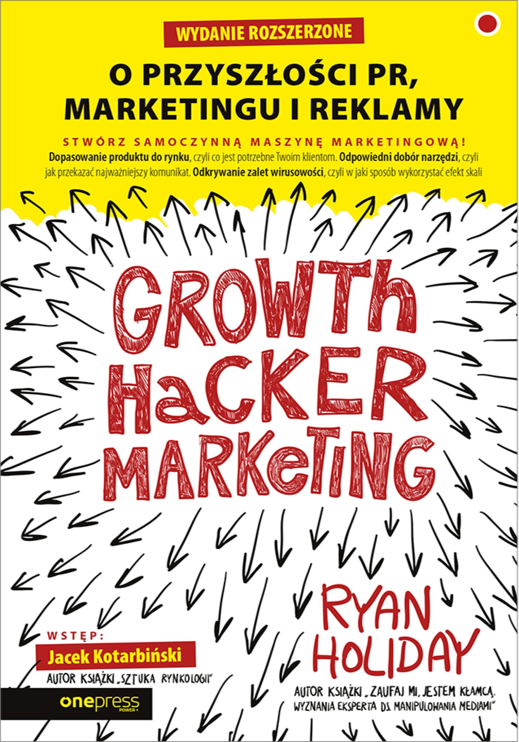 Growth Hacker Marketing. O przyszłości PR, marketingu i reklamy. Wydanie rozszerzone (e-book)
