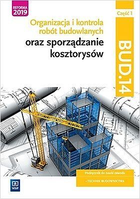 Organizacja i kontrola robót budowlanych oraz sporządzanie kosztorysów. Kwalifikacja bud. 14. Podręcznik do nauki zawodu technik budownictwa. Część 1