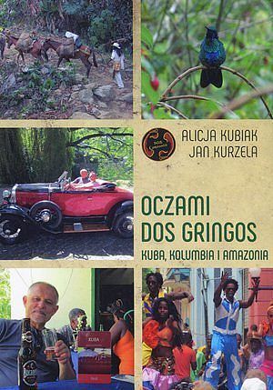 Oczami Dos Gringos. Kuba, Kolumbia i Amazonia