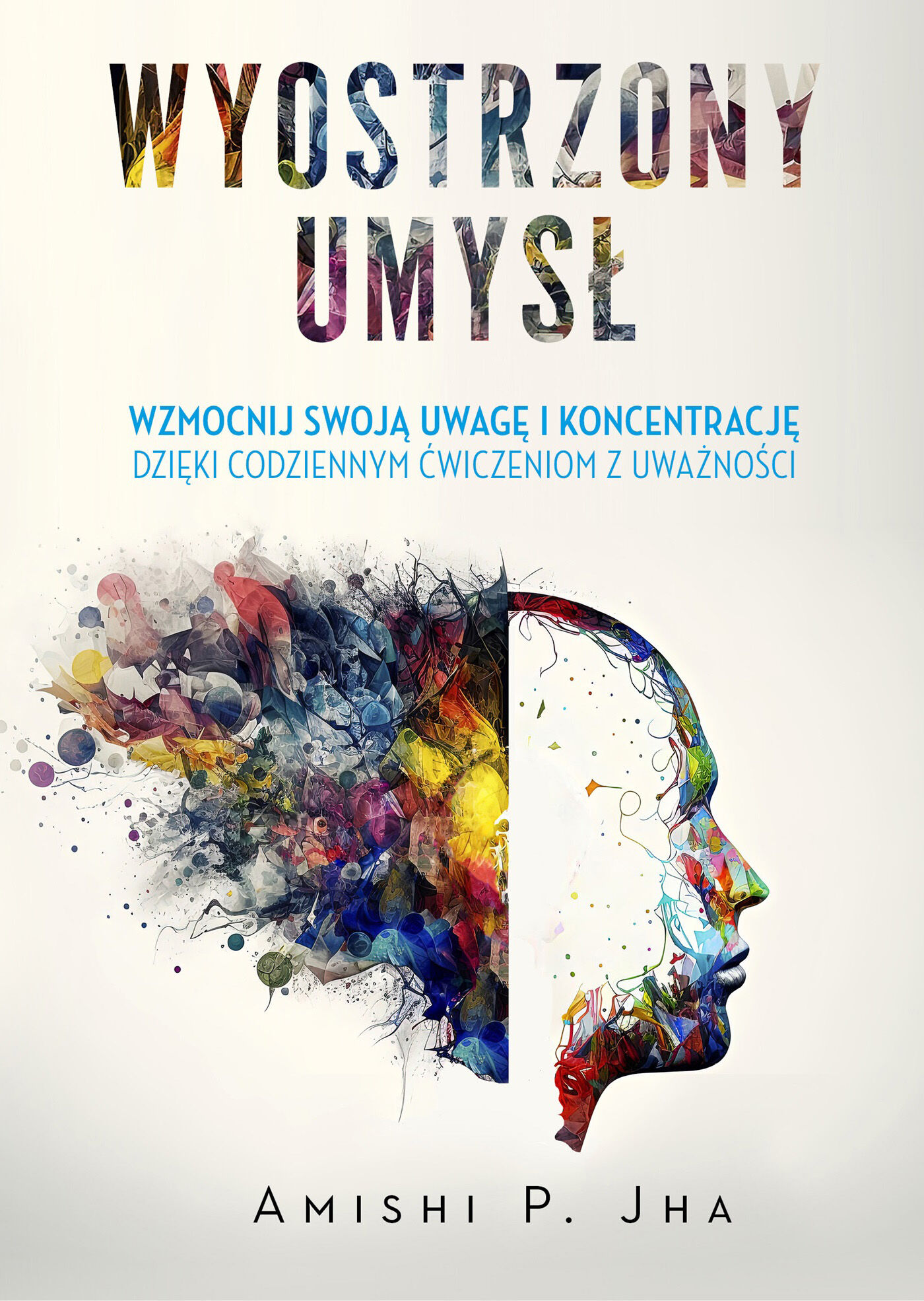 Wyostrzony umysł. Wzmocnij swoją uwagę i koncentrację dzięki codziennym ćwiczeniom z uważności (e-book)