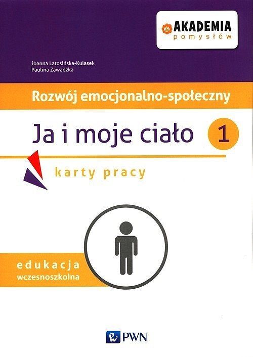 Akademia pomysłów Rozwój emocjonalno-społeczny Ja i moje ciało 1 Karty pracy