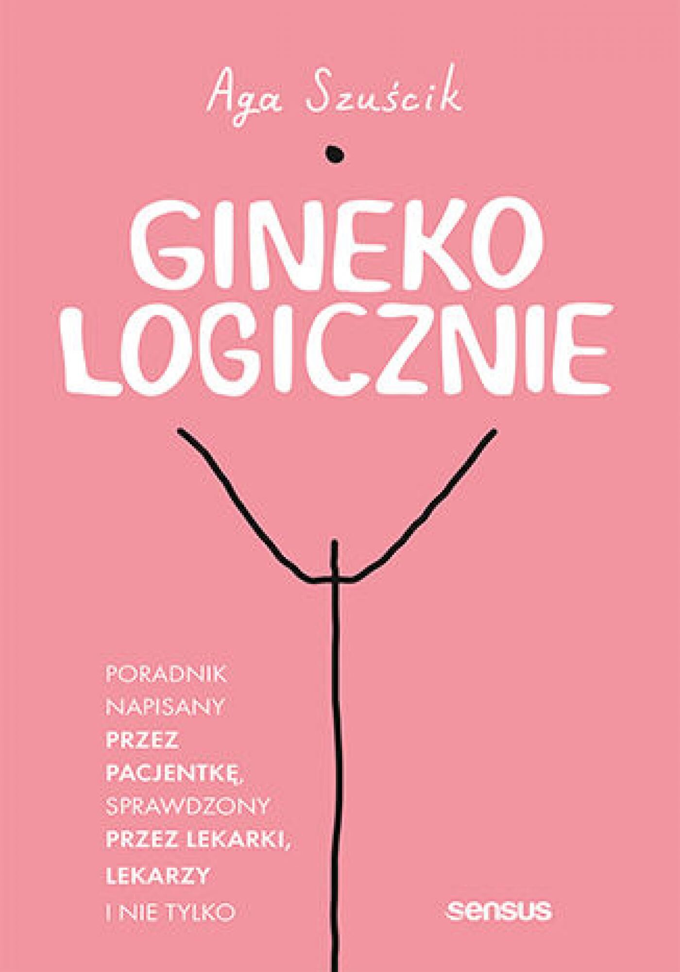 GinekoLOGICZNIE. Poradnik napisany przez pacjentkę, sprawdzony przez lekarki, lekarzy i nie tylko (e-book)