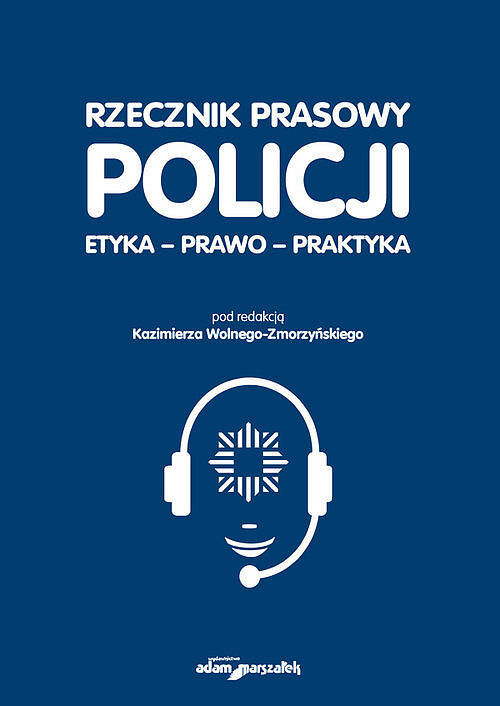 Rzecznik prasowy Policji Etyka, prawo, praktyka