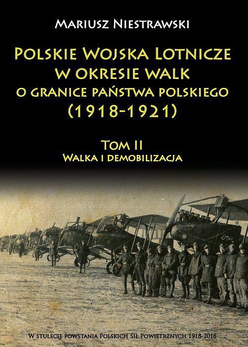 Polskie Wojska Lotnicze w okresie walk o granice państwa polskiego (1918-1921). Tom 2