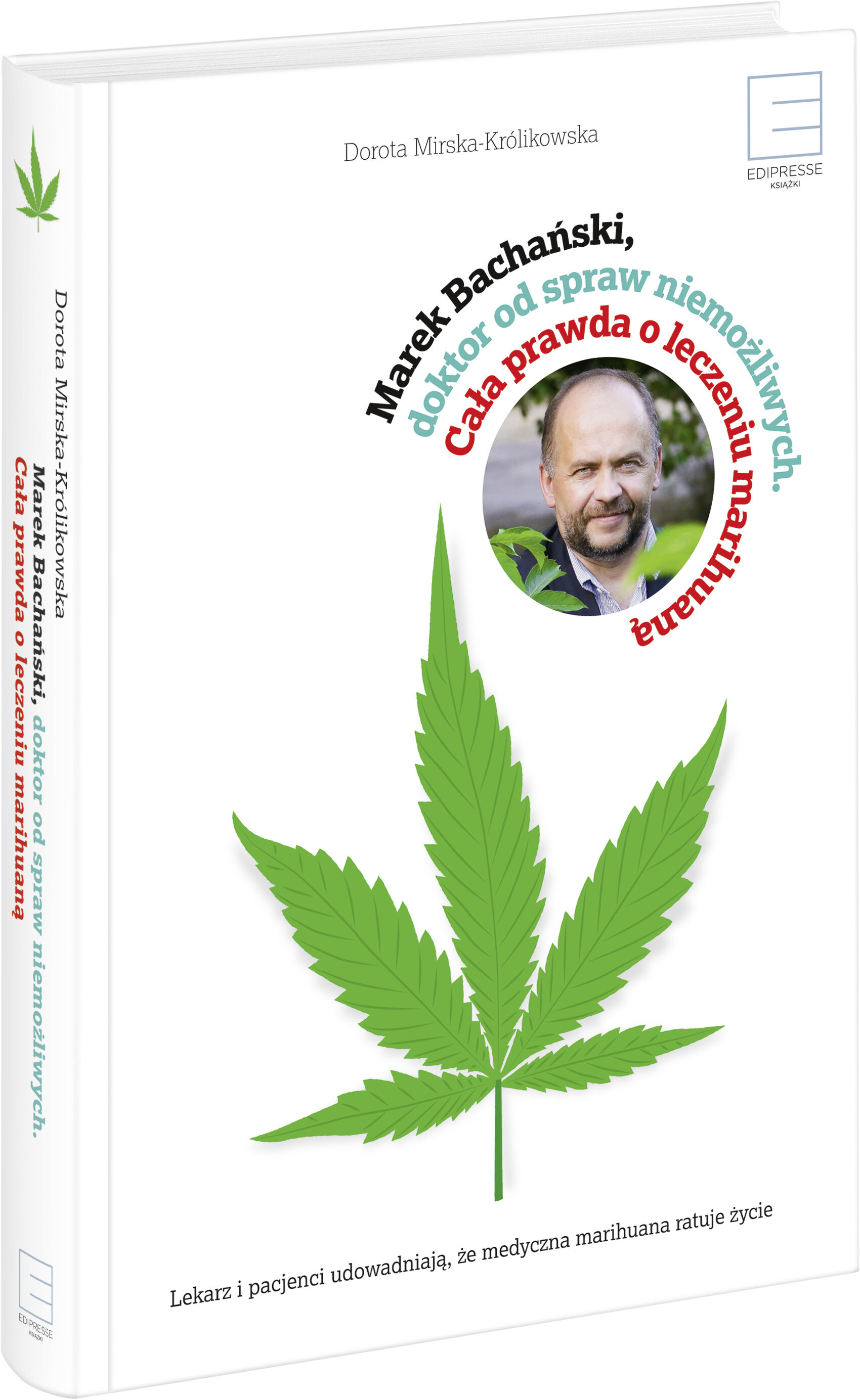 Marek Bachański,doktor od spraw niemożliwych. Cała prawda o leczeniu medyczną marihuaną