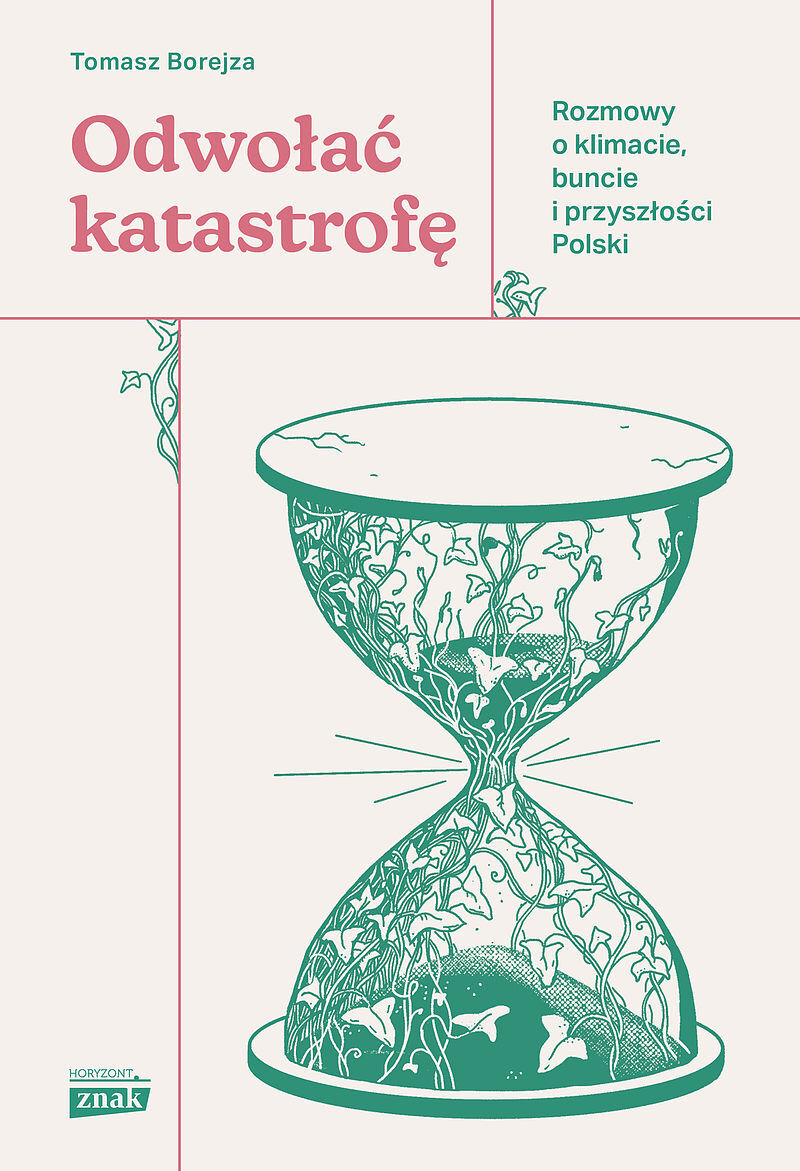Odwołać katastrofę. Rozmowy o klimacie, buncie i przyszłości Polski