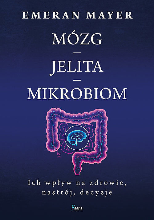 Mózg-jelita-mikrobiom. Ich wpływ na zdrowie, nastrój, decyzje