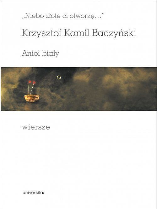 „Niebo złote ci otworzę...”. Anioł biały. Wiersze