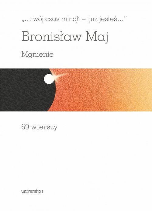 „... twój czas minął - już jesteś...”. Mgnienie. 69 wierszy