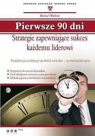 Pierwsze 90 dni. Strategie zapewniające sukces każdemu liderowi
