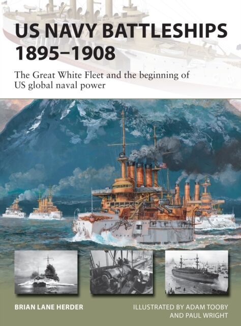 US Navy Battleships 1895–1908 The Great White Fleet and the beginning of US global naval power
