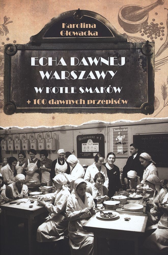 Echa dawnej Warszawy. W kotle smaków + 100 dawnych przepisów