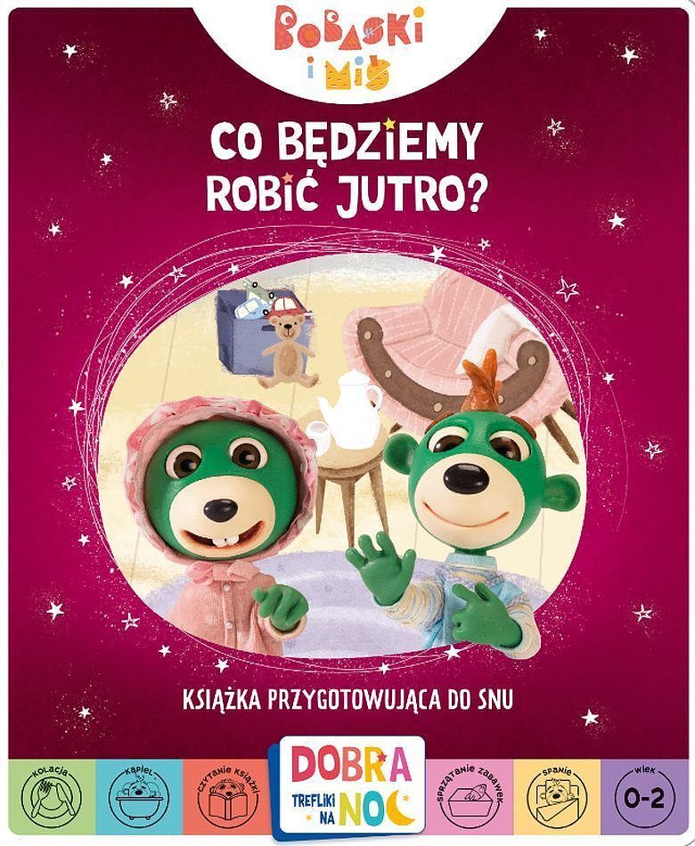 Co będziemy robić jutro? bobaski i miś. Dobranoc, trefliki na noc. Książka przygotowująca do snu