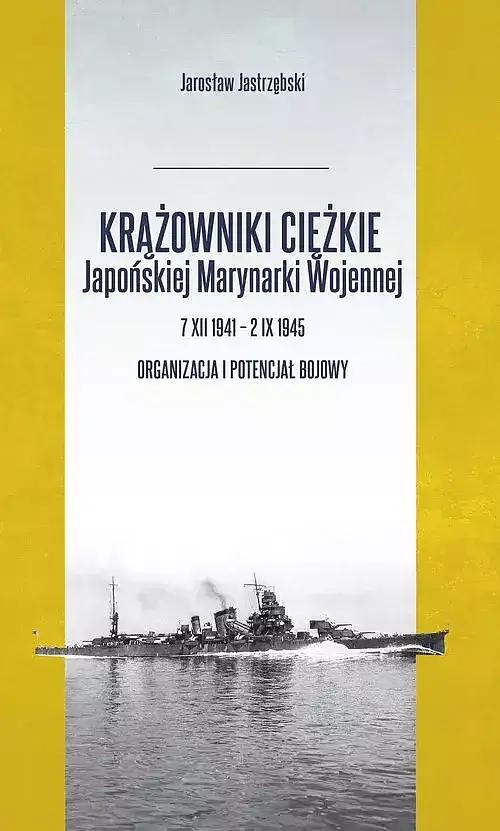 Krążowniki ciężkie Japońskiej Marynarki Wojennej 7 XII 1941-2 IX 1945