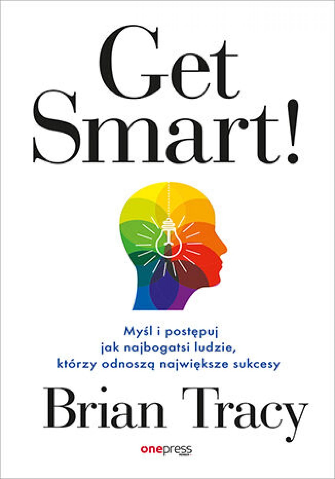 Get Smart! Myśl i postępuj jak najbogatsi ludzie, którzy odnoszą największe sukcesy (e-book)