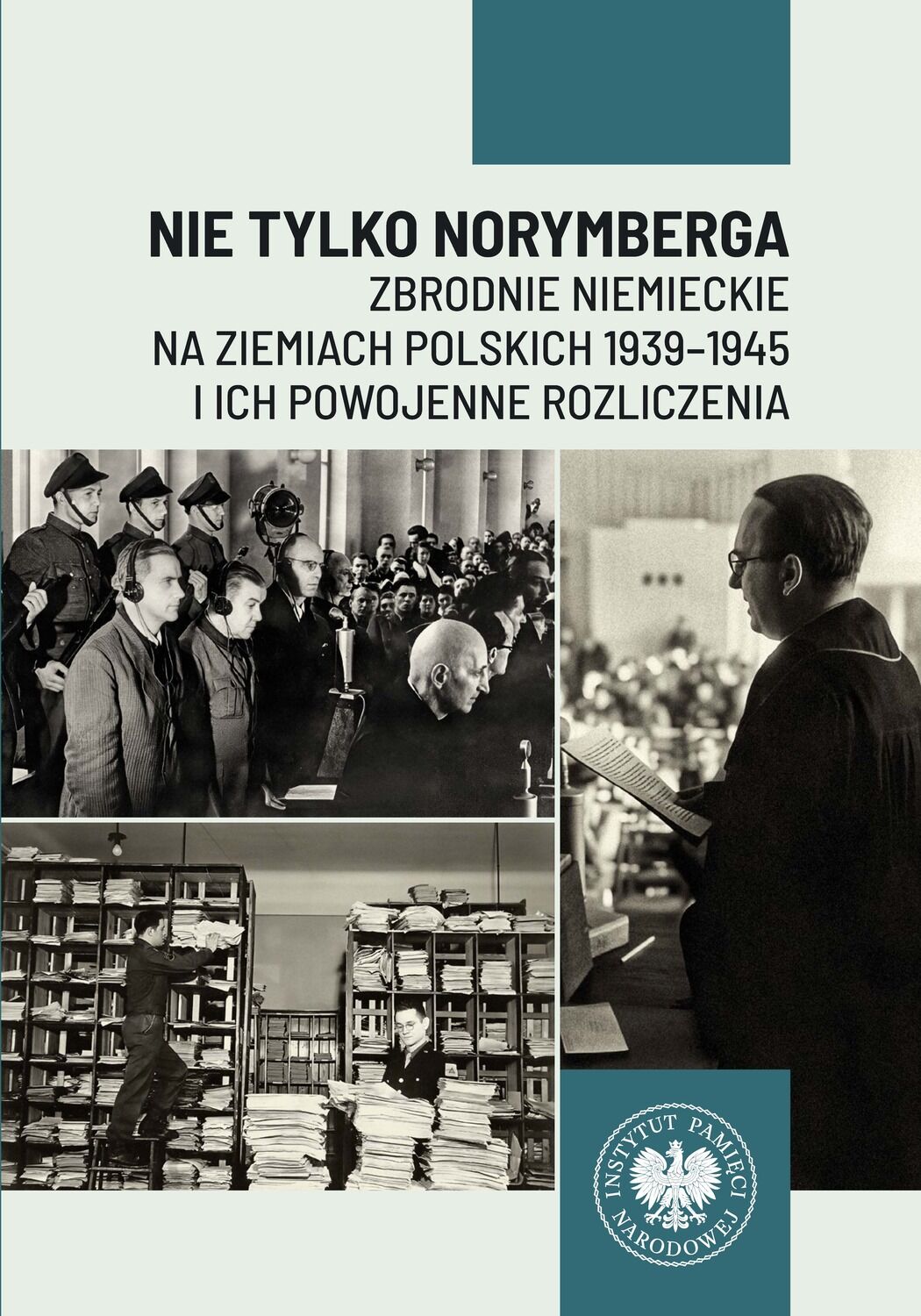 Nie tylko Norymberga... Zbrodnie niemieckie na ziemiach polskich 1939-1945 i ich powojenne rozliczenia