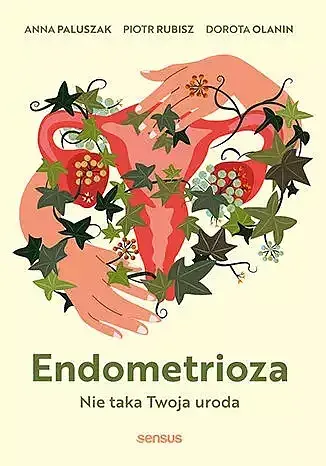 Endometrioza. Nie taka twoja uroda