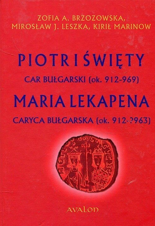 Piotr I Święty car bułgarski ok. 912-969 Maria Lekapena caryca bułgarska ok. 912-?963