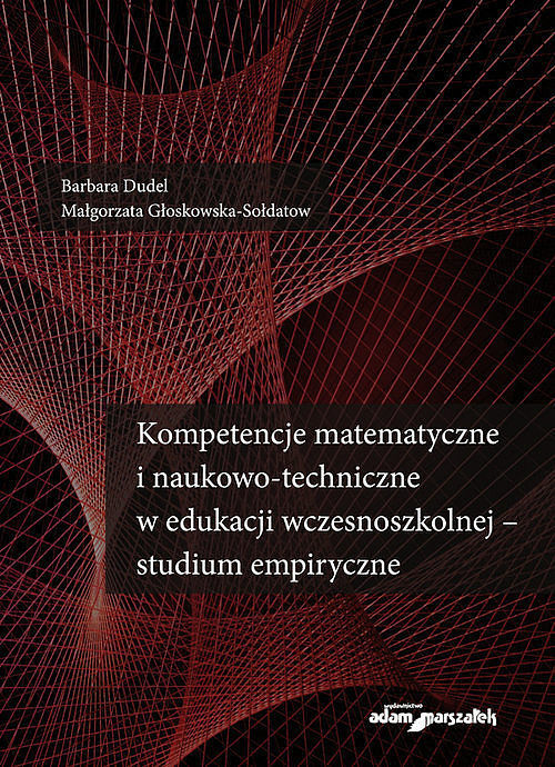 Kompetencje matematyczne i naukowo-techniczne w edukacji wczesnoszkolnej - studium empiryczne